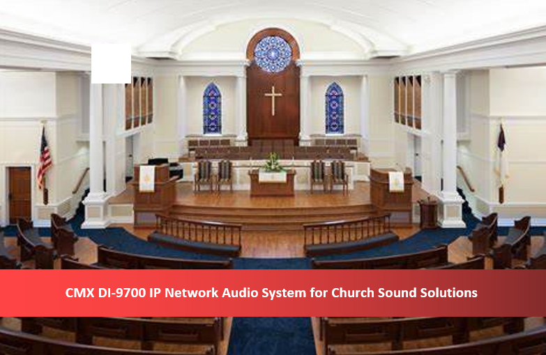 CMX DI-9700 IP Network Audio System or IP PA System for Church Sound Solutions